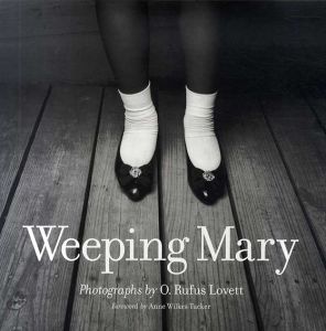 ルーファス・ラヴェット写真集　O.Rufus Lovett: Weeping Mary/Anne Wilkes Tucker