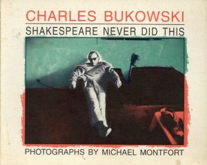 チャールズ・ブコウスキー　Shakespeare Never Did This /Charles Bukowski　Michael Montfort写真