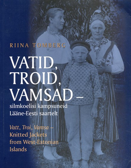 Vatt, Troi, Vamsa: Knitted Jackets from West-Estonian Islands／Riina Tomberg