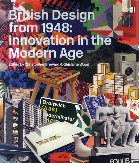 British Design from 1948: Innovation in the Modern Age／Christopher Breward/ Ghislaine Wood
