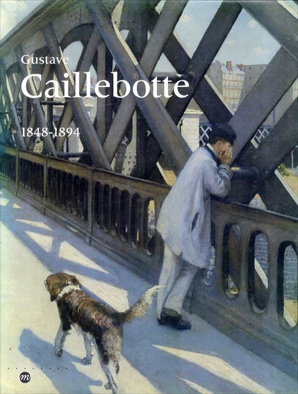 ギュスターヴ・カイユボット　Gustave Caillebotte 1848-1894／