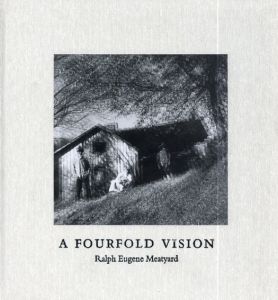 ラルフ・ユージン・ミートヤード写真集　A Fourfold Vision/Ralph Eugene Meatyardのサムネール