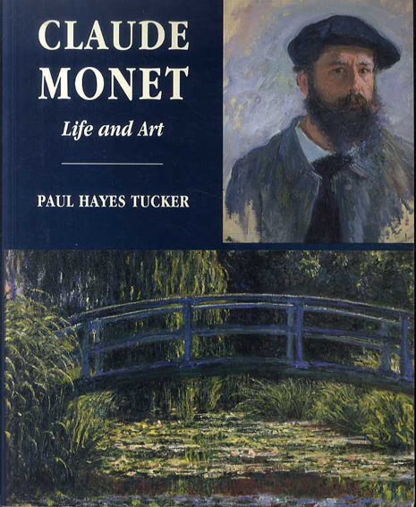 モネ　Claude Monet Life and Art／Paul Hayes Tucker