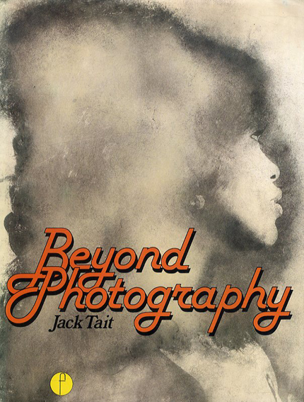 ジャック・テイト　Beyond Photography／Jack Tait