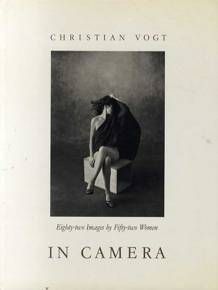 クリスチャン・フォクト写真集　In Camera: Eighty-two Images by Fifty-two Women／Christian Vogt