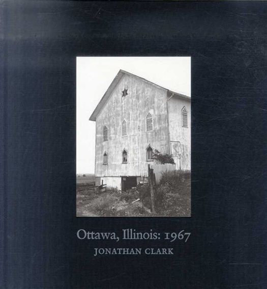 ジョナサン・クラーク写真集　Jonathan Clark: Ottawa, Illinois: 1967／Jonathan Clark