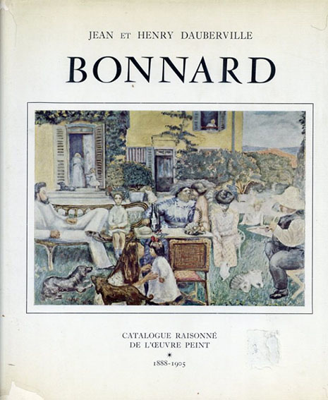 ボナール　カタログ・レゾネ1　Bonnard Catalogue Raisonne1 De L'ceuvre Peint 1888-1905／Jean Et Henry Dauberville