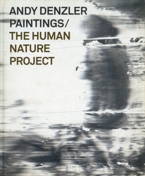 アンディ・デンツラー: Andy Denzler Paintings/: The Human Nature Project／Andy Denzler　Nadine Bruggebors　Fabian Walter　Claude Walter