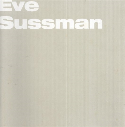 イヴ・サスマン　Eve Sussman: White on White, A Random Thriller, and Other Works From the Expedition／