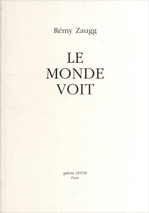 レミ・ツァウグ　Remy Zaugg: Le Monde Voit. Quinze Tableaux 1993-2000／