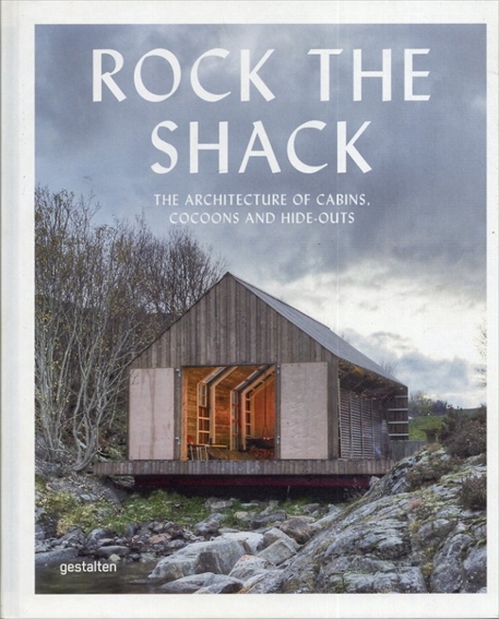 Rock the Shack: The Architecture of Cabins, Cocoons and Hide-Outs／Sven Ehmann/Sofia Borges