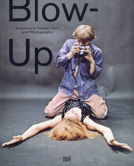 Blow-Up: Antonioni's Classic Film and Photography／ミケランジェロ・アントニオーニ　Walter Moser他編
