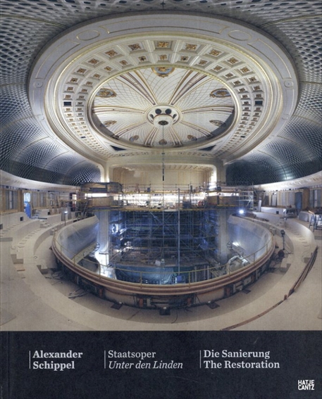 Alexander Schippel: Staatsoper / Die Sanierung: Unter den Linden / The Restoration／Alexander Schippel/Horst Bredekamp　H. G. Merz　Allison Brown
