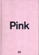 Pink: The Exposed Color in Contemporary Art And Culture　ピンク　現代美術と文化における、あらわになる色/Barbara Nemitz編のサムネール