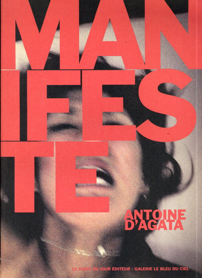 アントワーヌ・ダガタ　Antoine D'agata: Manifeste／