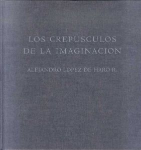アレハンドロ・ロペス・デ・ハロ写真集　Alejandro Lopez De Hario R: Los Crepusculo de la Imaginacion/のサムネール
