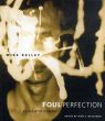 マイク・ケリー　Mike Kelley: Foul Perfection: Essays and Criticism/Mike Kelley　John C.Welchman/Roger ConoverSeries編のサムネール