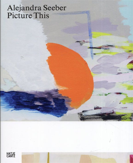 アレハンドラ・シーバー作品集　Alejandra Seeber: Picture This／ Alejandra Seeber/Ines Katzenstein/Konrad Bitterli/Karin Schneider