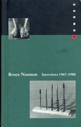 ブルース・ナウマン　Bruce Nauman: Interviews 1967-1988／ジョー・ラファエレ/ウィロビー・シャープ/ロレーヌ・シアラ/ヤン・バターフィールド/イアン・ウォレス/ラッセル・ケジエール/ボブ・スミス/クリス・デルコン/ジョアン・サイモン/クリストファー・コーデス