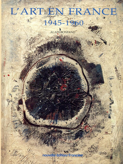 L'art En France: 1945-1960／Alain Bonfand