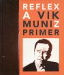 ヴィック・ムニーズ　Reflex: A Vik Muniz Primer/Vik Muniz/Lesley A. Martinのサムネール