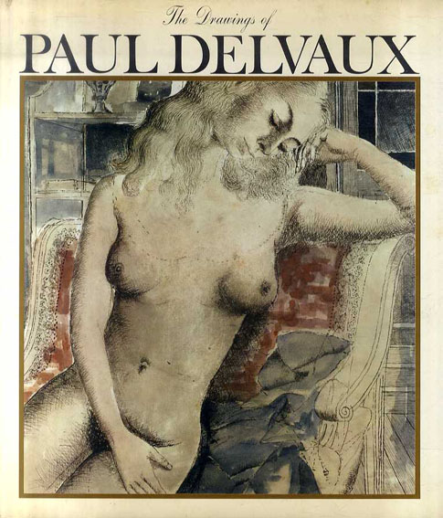 ポール・デルヴォー　The Drawings of Paul Delvaux／ポール・デルヴォー