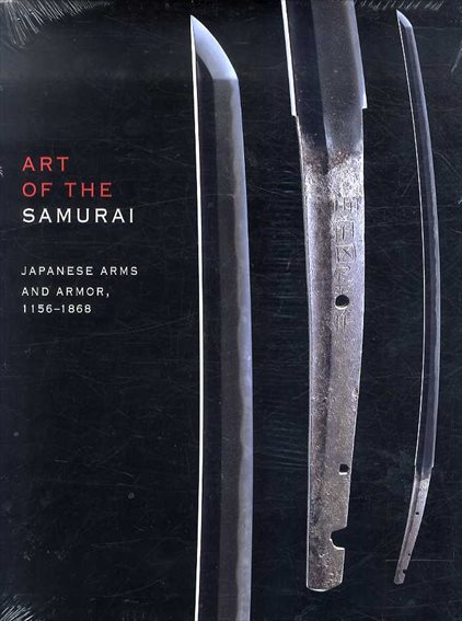 Art of the Samurai: Japanese Arms and Armor, 1156-1868／Morihiro Ogawa
