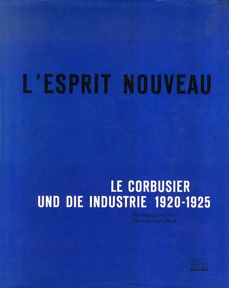 ル・コルビュジエ　L'Esprit Nouveau. Le Corbusier und die Industrie 1920-1925／