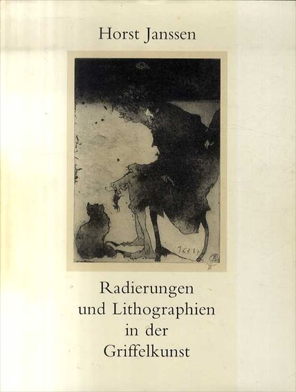 ホルスト・ヤンセン Horst Janssen: Radierungen und Lithographien in der Griffelkunst 1958-1989 /