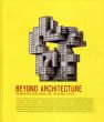 建築を超えて: 想像力豊かな建物と架空の都市Beyond Architecture: Imaginative Buildings and Fictional Cities/Robert Klanten/Lukas Feireiss編のサムネール