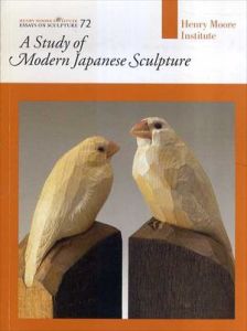 A Study of Modern Japanese Sculpture: Essays on Sculpture 72/Sophie Raikes　Timon Screech