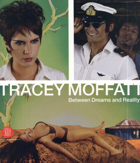 トレーシー・モファット　Tracey Moffatt: Between Dreams and Reality／