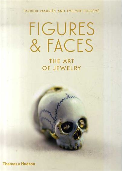 Figures & Faces: The Art of Jewelry ／Patrick Mauriès　Évelyne Possémé　Jean-Marie Del Moral