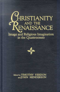 キリスト教とルネサンス　Christianity and the Renaissance: Image and Religious Imagination in the Quattro-Cento/Timothy D. Verdon　John Hendersonのサムネール