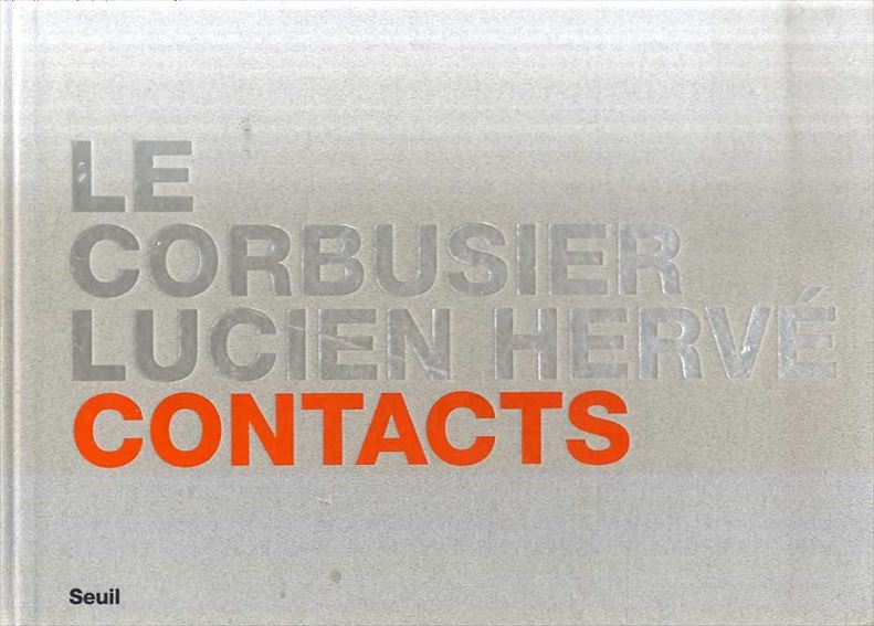 Contacts: Le Corbusier, Lucien Herve／Andrieux Beatrice