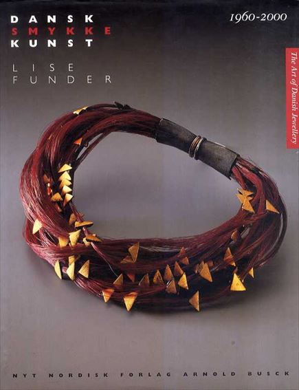 Dansk Smykkekunst: 1960-2000　The Art of Danish Jewelry: 1960-2000／Lise Funder