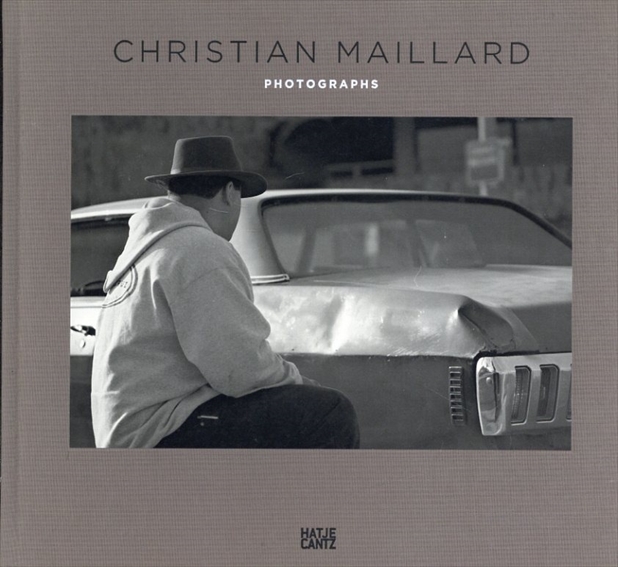 クリスチャン・メイラード　Christian Maillard: Photographs／Christian Maillard/Thomas Zander/Freddy Langer