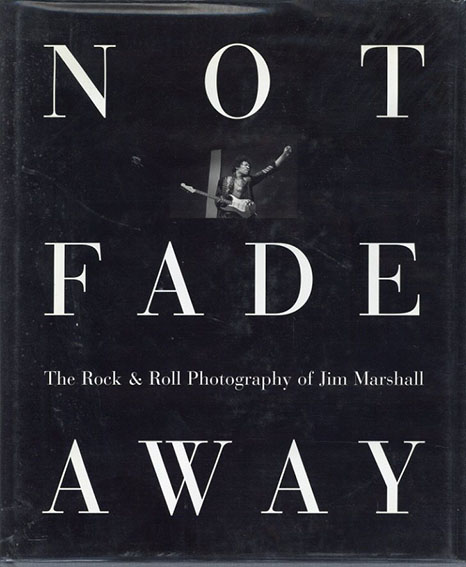ジム・マーシャル写真集　Not Fade Away: The Rock Roll Photography of Jim Marshall／Aretha Franklin/Jim Morrison/Stevie Wonder/Bob Dylanほか