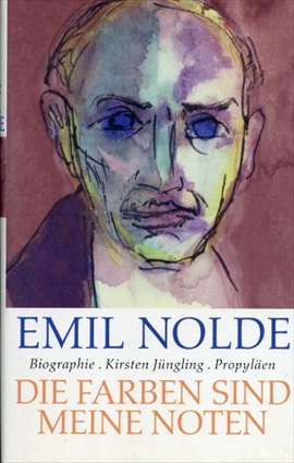 エミール・ノルデ　Emil Nolde: Die Farben sind meine Noten／Kirsten Jungling