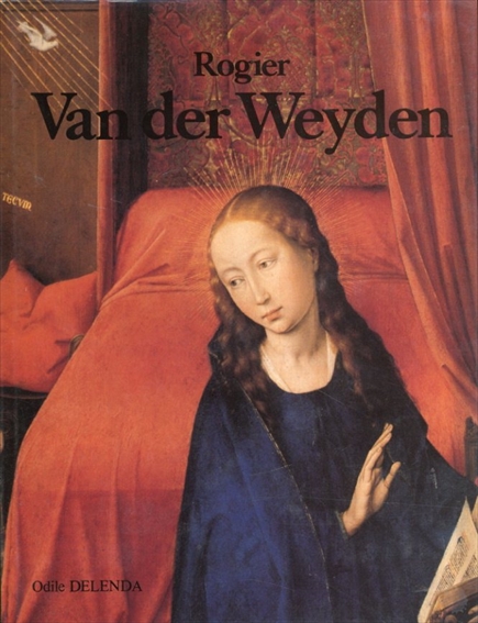 ロヒール・ファン・デル・ウェイデン　Rogier van der Weyden: Das Gesamtwerk des Malers／Odile Delenda
