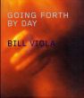 ビル・ヴィオラ　Bill Viola: Going Forth by Day/Bill Violaのサムネール