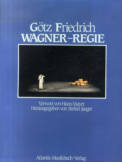 Wagner-Regie. Vorwort von Hans Mayer. Hrsg. von Stefan Jaeger／Gotz Friedrich