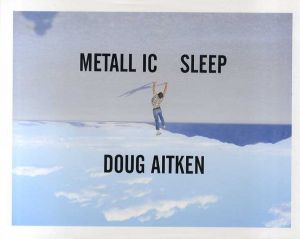 ダグ・エイケン写真集　Doug Aitken: Metallic Sleep/Doug Aitken
