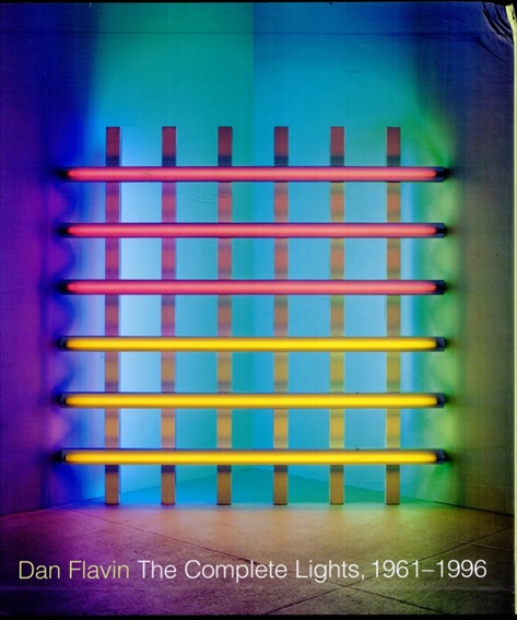 ダン・フレヴィン　Dan Flavin: The Complete Lights, 1961–1996／Michael Govan　Tiffany Bell　Brydon E. Smith　David Gray