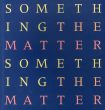 ヘレン・チャドウィック　Something the Matter: Helen Chadwick, Cathy de Monchaux, Cornelia Parker/のサムネール
