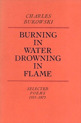 チャールズ・ブコウスキー　Burning in Water Drowning in Flame, Selected Poems 1955-1973／Charles Bukowski
