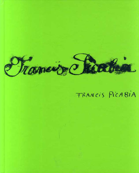 フランシス・ピカビア　Francis Picabia: Retrospective　Singulier Ideal／