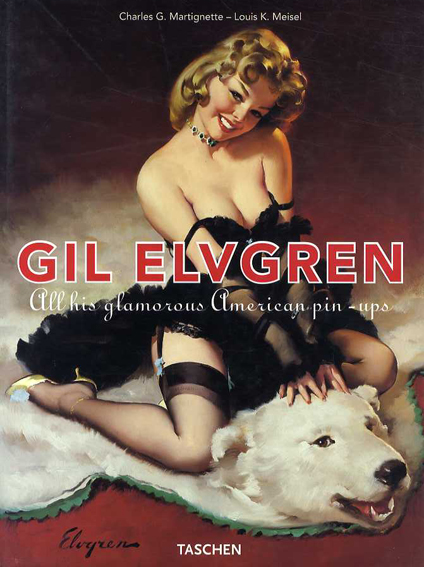 ジル・エルブグレン作品集　Gil Elvgren: All His Glamorous American Pin-Ups／Louis K. Meisel/Charles G. Martignette