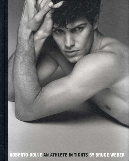 ブルース・ウェーバー写真集　Roberto Bolle an Athlete in Tights／Bruce Weber