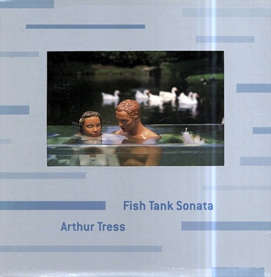 アーサー・トレス写真集　Arthur Tress: Fish Tank Sonata／